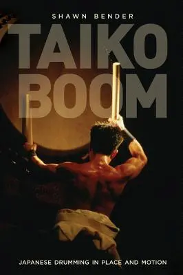 Taiko Boom: Japán dobolás helyben és mozgásban 23. kötet - Taiko Boom: Japanese Drumming in Place and Motion Volume 23