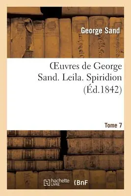 George Sand művei. Tome 7. Leila. Spiridion - Oeuvres de George Sand. Tome 7. Leila. Spiridion