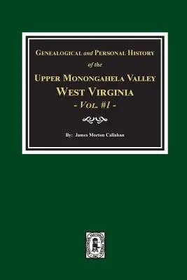 A nyugat-virginiai Felső-Monongahela-völgy genealógiai és személyi története, 1. kötet - Genealogical and Personal History of Upper Monongahela Valley, West Virginia, Vol. #1