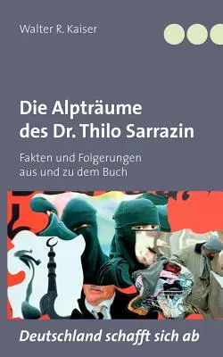 Die Alptrume des Dr. Thilo Sarrazin: Fakten und Folgerungen aus und zu dem Buch Deutschland schafft sich ab