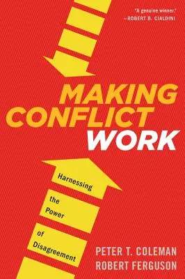 Making Conflict Work: Harnessing the Power of Disagreement (A konfliktus működőképessé tétele: A nézeteltérés erejének kihasználása) - Making Conflict Work: Harnessing the Power of Disagreement