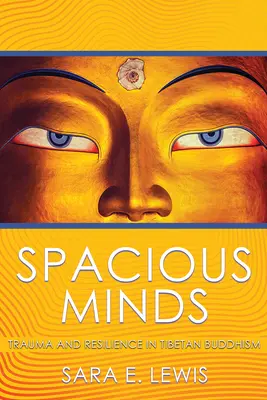 Tágas elmék: Trauma és ellenálló képesség a tibeti buddhizmusban - Spacious Minds: Trauma and Resilience in Tibetan Buddhism