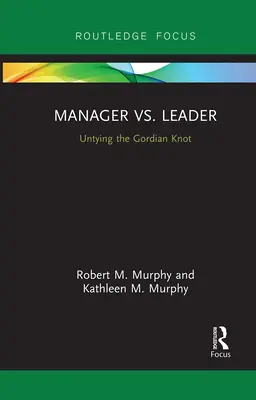 Menedzser kontra vezető: A gordiuszi csomó feloldása - Manager vs. Leader: Untying the Gordian Knot