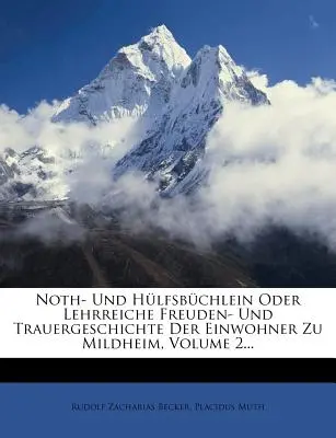 Noth- Und Hlfsbchlein Oder Lehrreiche Freuden- Und Trauergeschichte Der Einwohner Zu Mildheim, 2. kötet... - Noth- Und Hlfsbchlein Oder Lehrreiche Freuden- Und Trauergeschichte Der Einwohner Zu Mildheim, Volume 2...