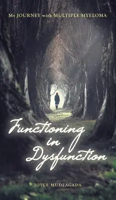 Működés a diszfunkcióban: Myeloma multiplexes utazásom - Functioning In Dysfunction: My Journey With Multiple Myeloma