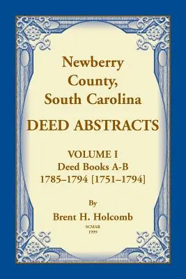 Newberry, megye, Dél-Karolina Deed Abstracts, I. kötet: Deed Books A-B (1785-1794 [1751-1794]) - Newberry, County, South Carolina Deed Abstracts, Volume I: Deed Books A-B, 1785-1794 [1751-1794]