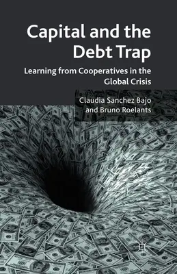 A tőke és az adósságcsapda: Tanulás a szövetkezetekből a globális válságban - Capital and the Debt Trap: Learning from Cooperatives in the Global Crisis