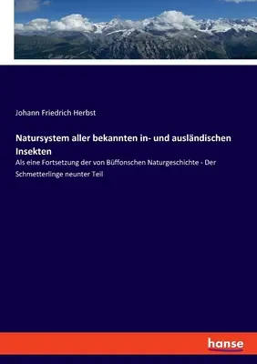 Natursystem aller bekannten in- und auslndischen Insekten: Als eine Fortsetzung der von Bffonschen Naturgeschichte - Der Schmetterlinge neunter Teil