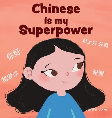 A kínai az én szupererőm: Egy szociális érzelmi, rímelő gyerekkönyv a kétnyelvűségről és a kínai nyelvtudásról - Chinese is My Superpower: A Social Emotional, Rhyming Kid's Book About Being Bilingual and Speaking Chinese