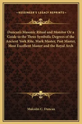 Duncan szabadkőműves rituáléja és felügyelője, avagy útmutató az Ősi York Rítus három szimbolikus fokozatához, Mark Master, Past Master, Most Excellent Master - Duncan's Masonic Ritual and Monitor Or a Guide to the Three Symbolic Degrees of the Ancient York Rite, Mark Master, Past Master, Most Excellent Master