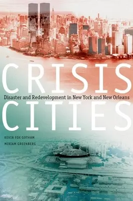 Krízisvárosok: Katasztrófa és újjáépítés New Yorkban és New Orleansban - Crisis Cities: Disaster and Redevelopment in New York and New Orleans