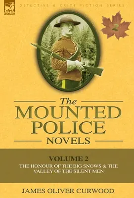 A lovasrendőrség regényei: A nagy havasok becsülete és a néma emberek völgye 2. kötet - The Mounted Police Novels: Volume 2-The Honour of the Big Snows & the Valley of the Silent Men