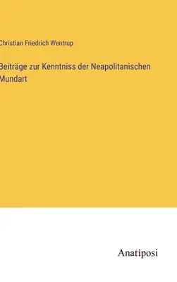 Beitrge zur Kenntniss der Neapolitanischen Mundart (Beitrge zur Kenntniss der Neapolitanischen Mundart) - Beitrge zur Kenntniss der Neapolitanischen Mundart