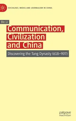 Kommunikáció, civilizáció és Kína: A Tang-dinasztia felfedezése (618-907) - Communication, Civilization and China: Discovering the Tang Dynasty (618-907)