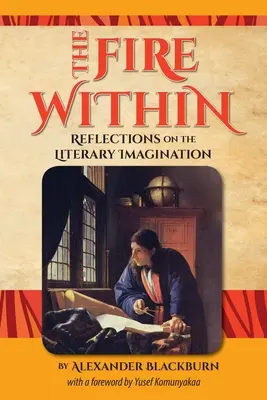 A belső tűz: Gondolatok az irodalmi képzeletről - The Fire Within: Reflections on the Literary Imagination