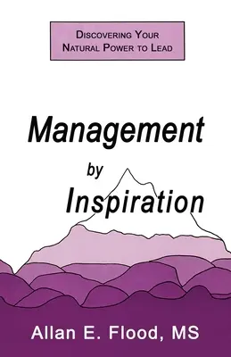 Irányítás az inspiráció által: Fedezd fel természetes vezetői erődet - Management by Inspiration: Discovering Your Natural Power to Lead