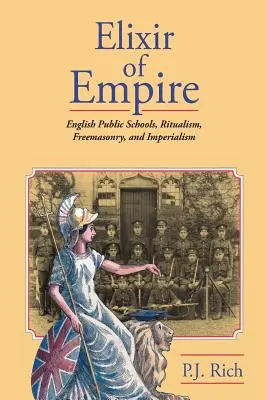 A Birodalom Elixírje: Az angol állami iskolák, a rituálé, a szabadkőművesség és az imperializmus - Elixir of Empire: The English Public Schools, Ritualism, Freemasonry, and Imperialism