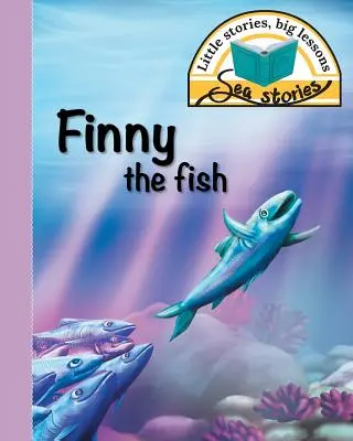 Finny, a hal: Kis történetek, nagy tanulságok - Finny the fish: Little stories, big lessons