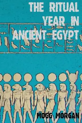 A rituális év az ókori Egyiptomban: Hold- és napnaptár és liturgia - The Ritual Year in Ancient Egypt: Lunar & Solar Calendars and Liturgy