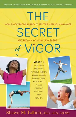 Az életerő titka: Hogyan győzzük le a kiégést, állítsuk helyre az anyagcsere egyensúlyát és nyerjük vissza természetes energiánkat? - The Secret of Vigor: How to Overcome Burnout, Restore Metabolic Balance, and Reclaim Your Natural Energy