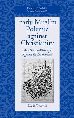 Korai muszlim polémia a kereszténység ellen: Abu ISA Al-Warraq „A megtestesülés ellen” című műve. - Early Muslim Polemic Against Christianity: Abu ISA Al-Warraq's 'Against the Incarnation'