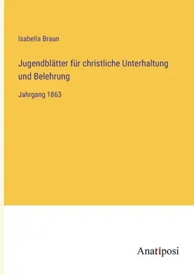 Jugendbltter fr christliche Unterhaltung und Belehrung: Jahrgang 1863