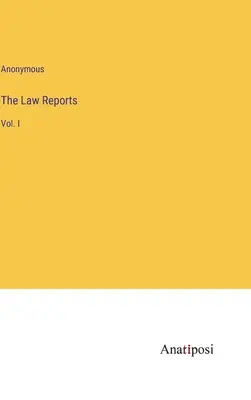 The Law Reports: I. kötet - The Law Reports: Vol. I