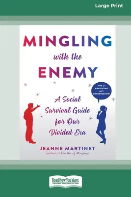 Mingling with the Enemy: A Social Survival Guide for Our Dived Era [16pt Large Print Edition] (Társadalmi túlélési útmutató megosztott korunk számára) - Mingling with the Enemy: A Social Survival Guide for Our Divided Era [16pt Large Print Edition]