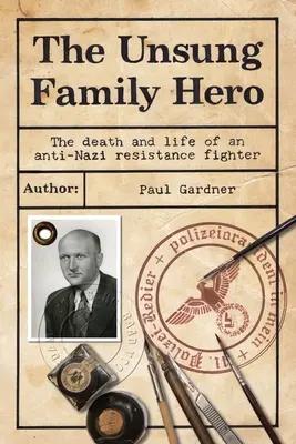 A meg nem énekelt családi hős: Egy náciellenes ellenállási harcos halála és élete - The Unsung Family Hero: The Death and Life of an Anti-Nazi Resistance Fighter