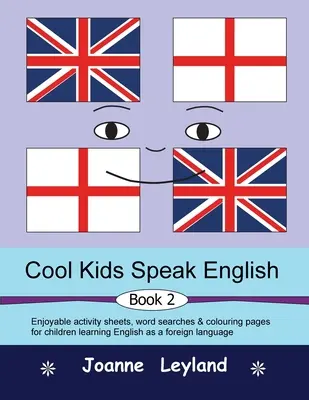 Cool Kids Speak English - Book 2: Élvezetes feladatlapok, szókeresők és színező oldalak angolul mint idegen nyelvet tanuló gyerekeknek - Cool Kids Speak English - Book 2: Enjoyable activity sheets, word searches & colouring pages for children learning English as a foreign language
