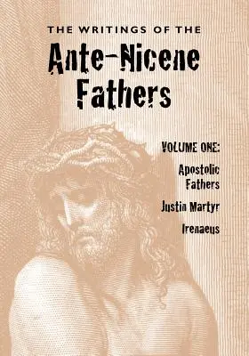 Az antik-nicénéi atyák írásai, első kötet - The Writings of the Ante-Nicene Fathers, Volume One