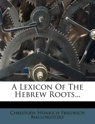 A Lexicon of the Hebrew Roots...