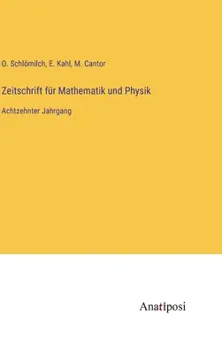 Journal of Mathematics and Physics: tizennyolcadik kötet - Zeitschrift fr Mathematik und Physik: Achtzehnter Jahrgang