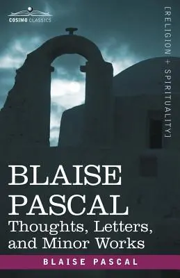 Blaise Pascal: Pasace Blazance Blazance: Gondolatok, levelek és kisebb művek - Blaise Pascal: Thoughts, Letters, and Minor Works