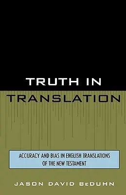 Igazság a fordításban: Pontosság és elfogultság az Újszövetség angol fordításaiban - Truth in Translation: Accuracy and Bias in English Translations of the New Testament