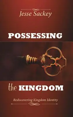 A Királyság birtoklása: A királyságbeli identitás újrafelfedezése - Possessing the Kingdom: Rediscovering Kingdom Identity