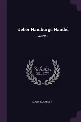 Ueber Hamburgs Handel; 2. kötet - Ueber Hamburgs Handel; Volume 2