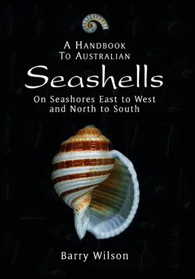 Az ausztrál kagylók kézikönyve: Keletről nyugatra és északról délre eső tengerpartokon - A Handbook to Australian Seashells: On Seashores East to West and North to South