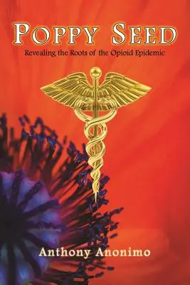 Pipacsmag: Az opioidjárvány gyökereinek feltárása - Poppy Seed: Revealing the Roots of the Opioid Epidemic