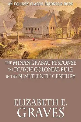 A minangkabau válasza a holland gyarmati uralomra a tizenkilencedik században - The Minangkabau Response to Dutch Colonial Rule in the Nineteenth Century