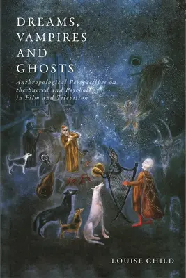 Álmok, vámpírok és szellemek: A szakrális és a pszichológia antropológiai perspektívái a filmben és a televízióban - Dreams, Vampires and Ghosts: Anthropological Perspectives on the Sacred and Psychology in Film and Television