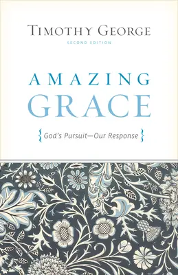 Amazing Grace (Csodálatos kegyelem): Isten törekvése, a mi válaszunk (Második kiadás) - Amazing Grace: God's Pursuit, Our Response (Second Edition)