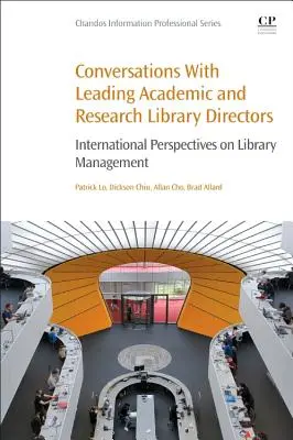 Beszélgetések vezető egyetemi és kutatói könyvtárigazgatókkal: Nemzetközi nézőpontok a könyvtárigazgatásról - Conversations with Leading Academic and Research Library Directors: International Perspectives on Library Management