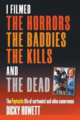 Filmre vettem a borzalmakat, a rosszfiúkat, a gyilkosságokat és a halottakat - I Filmed The Horrors, THe Baddies, The Kills and The Dead