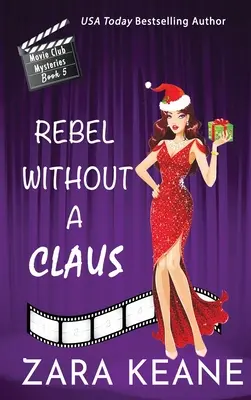 Rebel Without a Claus (Movie Club Mysteries, 5. könyv) - Rebel Without a Claus (Movie Club Mysteries, Book 5)