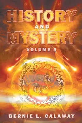 Történelem és misztérium: The Complete Eschatological Encyclopedia of Prophecy, Apocalypticism, Mythos, and Worldwide Dynamic Theology 3. kötet - History and Mystery: The Complete Eschatological Encyclopedia of Prophecy, Apocalypticism, Mythos, and Worldwide Dynamic Theology Volume 3