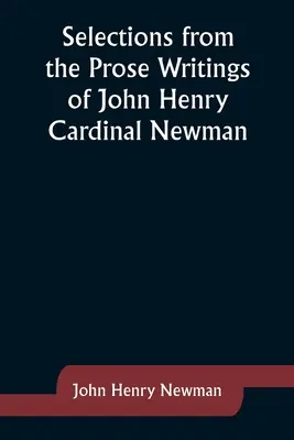 Válogatások John Henry Newman bíboros prózai írásaiból - Selections from the Prose Writings of John Henry Cardinal Newman