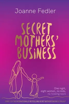 Az anyák titkos ügyei: Egy éjszaka, nyolc nő, nincs gyerek, nincs visszatartás - Secret Mothers' Business: One night, eight women, no kids, no holding back