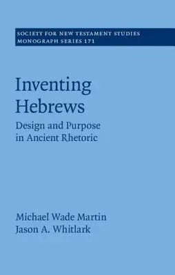 A héberek feltalálása: Tervezés és cél az ókori retorikában - Inventing Hebrews: Design and Purpose in Ancient Rhetoric