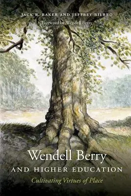 Wendell Berry és a felsőoktatás: Berry Berry: A hely erényeinek ápolása - Wendell Berry and Higher Education: Cultivating Virtues of Place